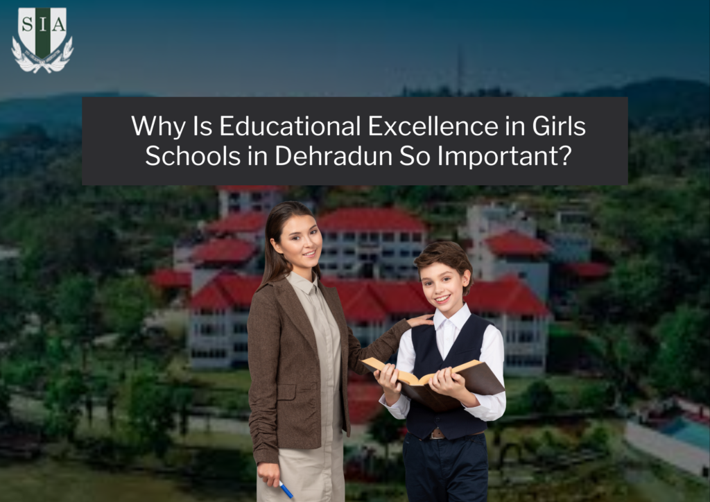 Why Is Educational Excellence in Girls Schools in Dehradun So Important?