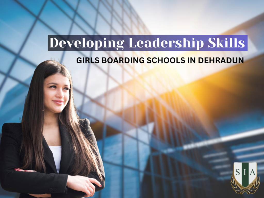 Developing Leadership Skills in Girls Boarding Schools in Dehradun