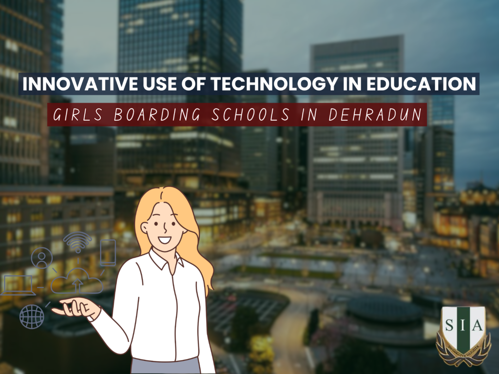 Innovative Use of Technology in Education: Girls' Boarding Schools in Dehradun