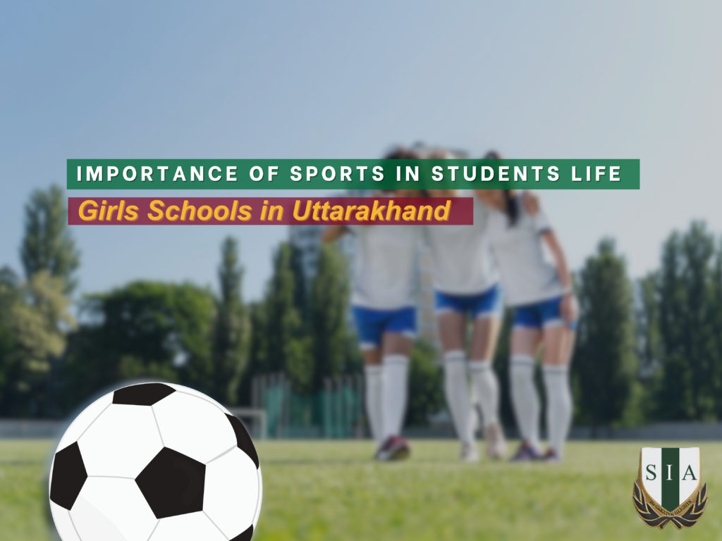 The Importance of Sports in Students Life: How Girls Schools in Uttarakhand Encourage Physical Fitness