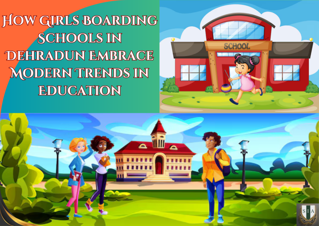 How Girls Boarding Schools in Dehradun Embrace Modern Trends in Education