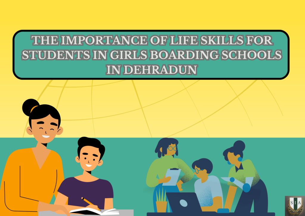 The Importance of Life Skills for students in Girls Boarding Schools in Dehradun